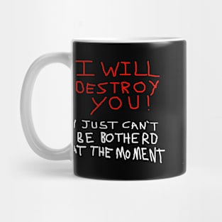 I will Destroy you Mug